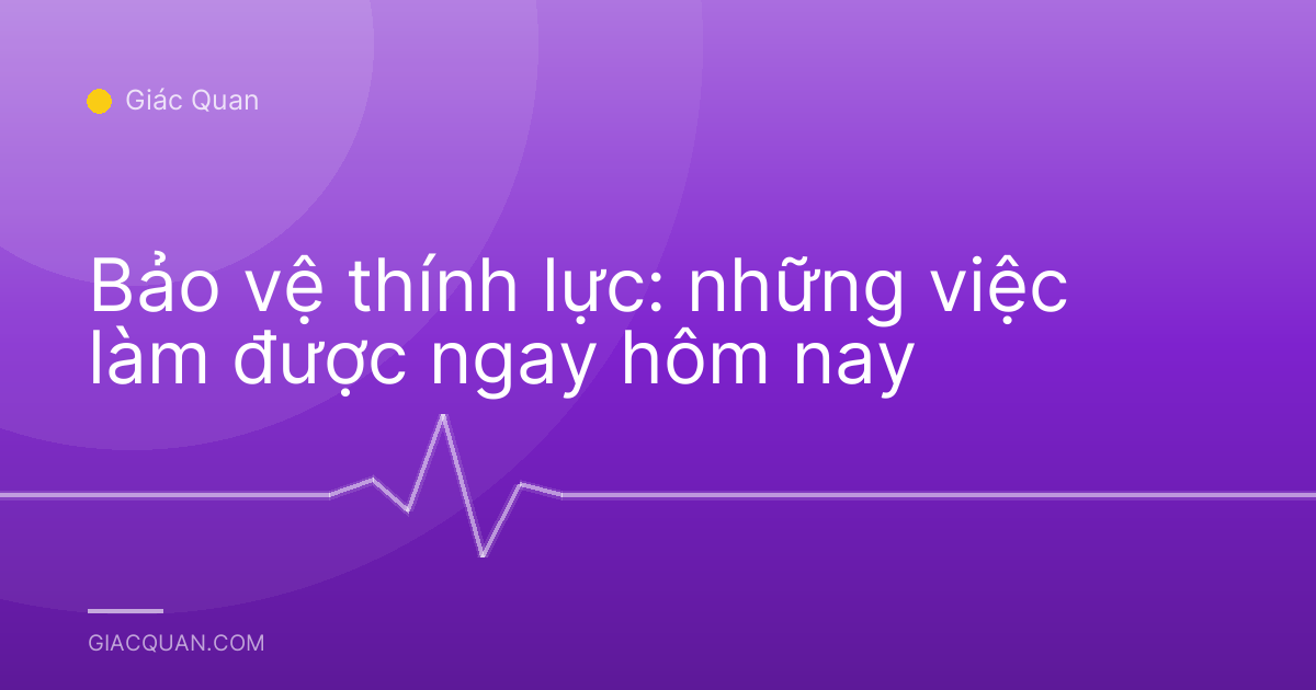 Bảo vệ thính lực: những việc làm được ngay hôm nay