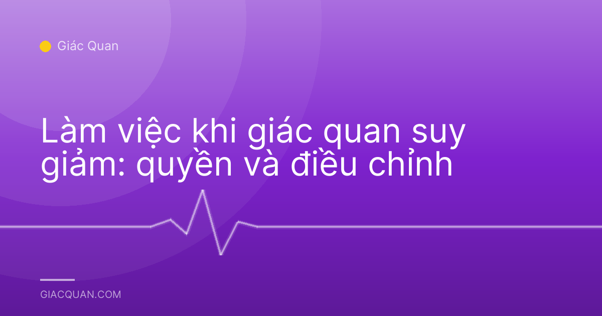 Làm việc khi giác quan suy giảm: quyền và điều chỉnh