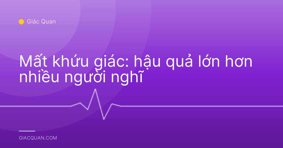 Mất khứu giác: hậu quả lớn hơn nhiều người nghĩ
