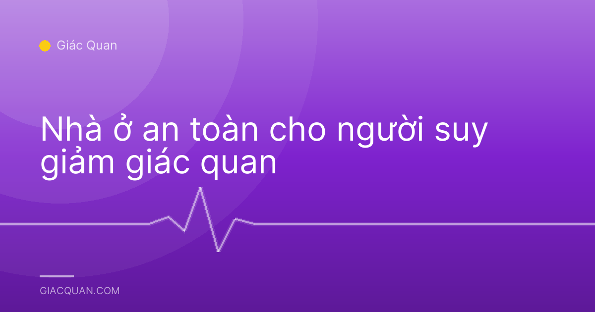 Nhà ở an toàn cho người suy giảm giác quan