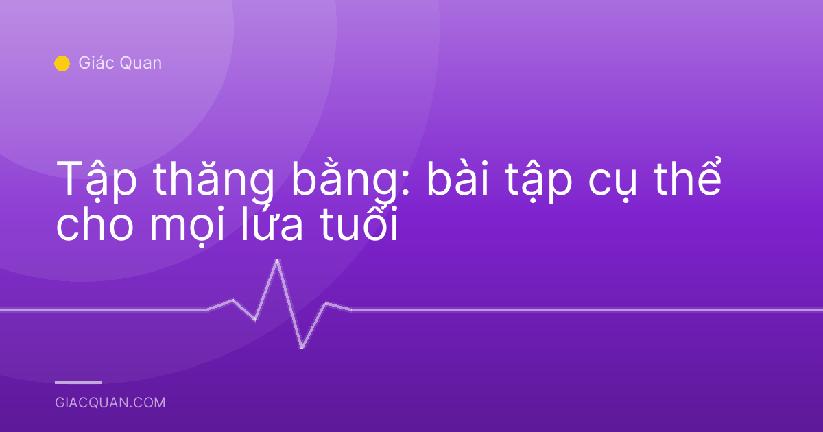 Tập thăng bằng: bài tập cụ thể cho mọi lứa tuổi