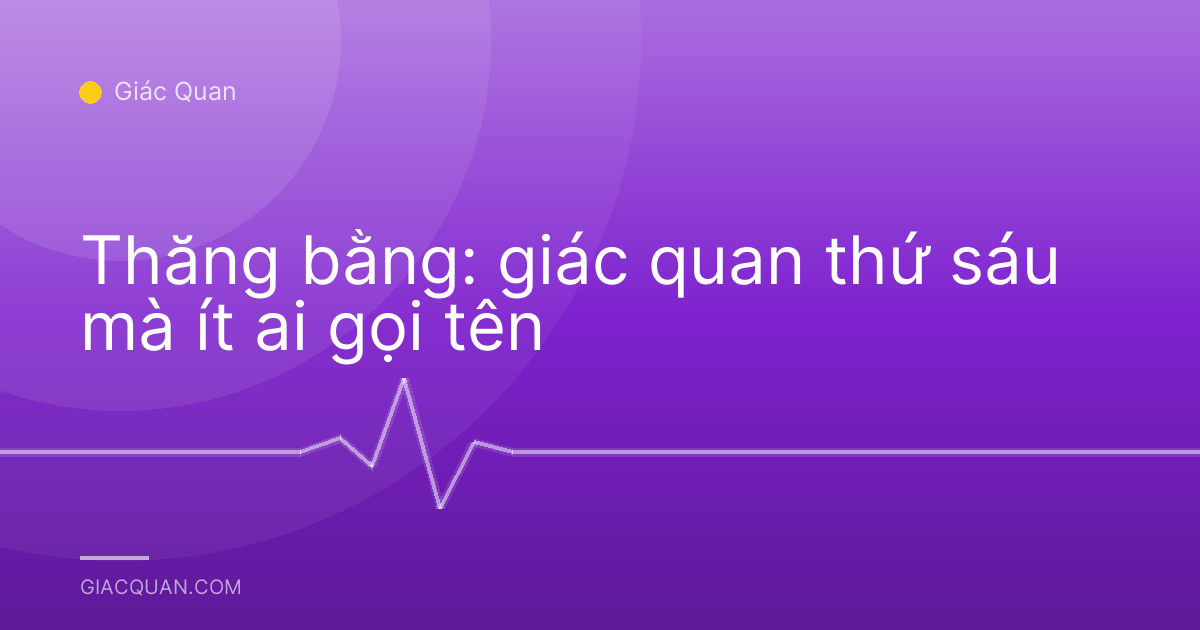 Thăng bằng: giác quan thứ sáu mà ít ai gọi tên